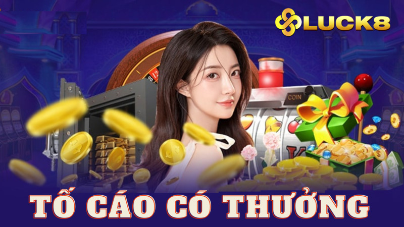 Tố cáo có thưởng Luck8