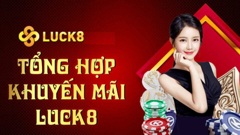 Chất lượng nhà cái Luck8 được xét thêm qua các khuyến mãi hấp dẫn