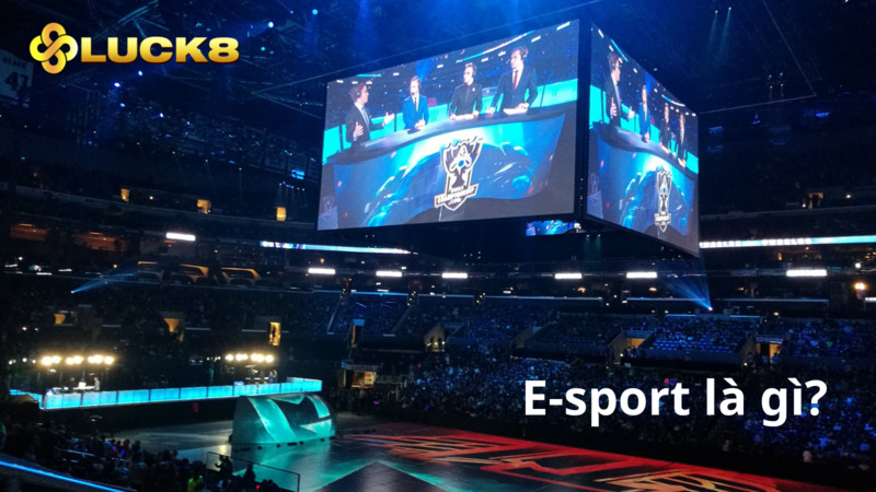 E-sport Luck8 - Cá cược kiếm tiền cực đã