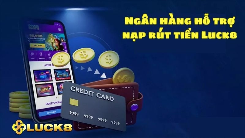 Hướng dẫn người chơi thực hiện các giao dịch nạp rút tiền Luck8