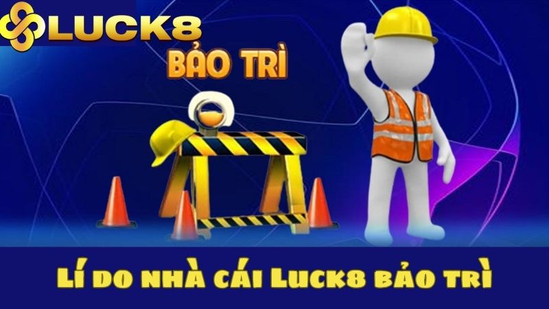 Luck8 bảo trì để cập nhật thêm nhiều sự kiện