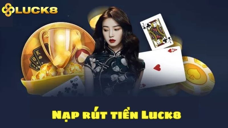 Nạp rút tiền Luck8