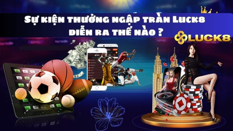 Sự kiện thưởng ngập tràn Luck8 diễn ra như thế nào?