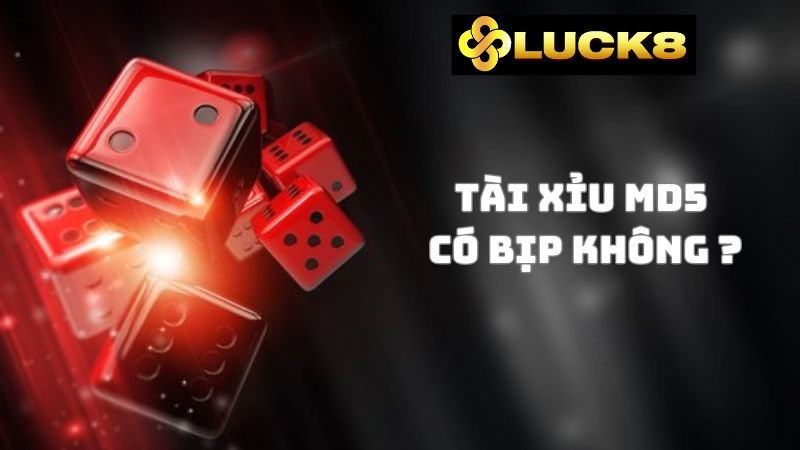 Tài xỉu MD5 là gì? Game Tài xỉu md5 có bịp không?