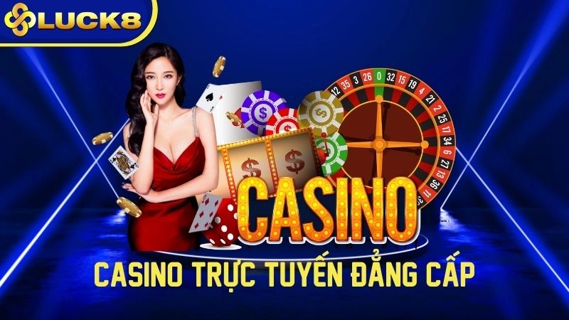 Tìm hiểu về casino Luck8