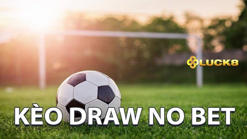 Kèo draw no bet là loại kèo phổ biến trong cá độ bóng đá