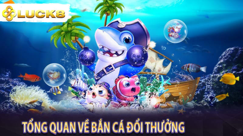 Khái quát về tựa game bắn cá online đổi thưởng 