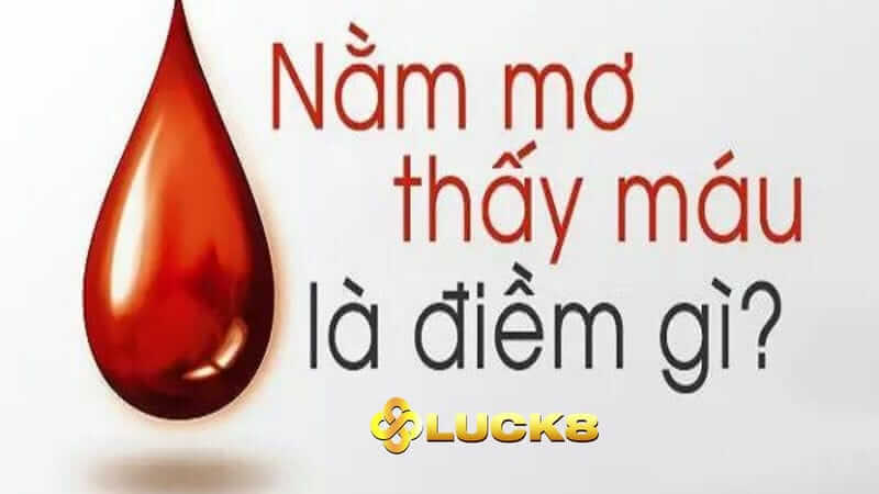 Nằm mơ thấy máu mang lại điềm báo gì?