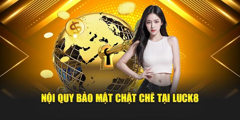 noi-quy-bao-mat-chat-che-tai-luck8